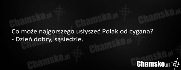 Co najgorzej usłyszeć od cygana?