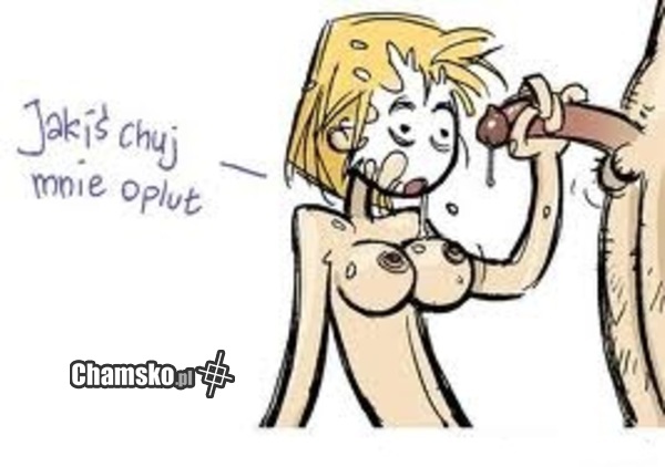 Opluł mnie chuj