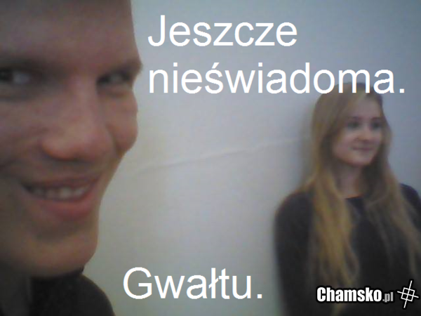Jeszcze nieświadoma.