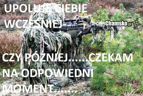 UPOLUJĘ CIEBIE KURWO......