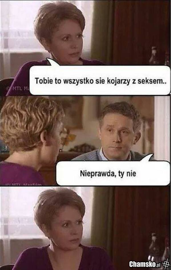 Wszystko kojarzy się z sexem!