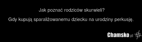 Jak poznać rodziców skurwieli? Gdy kupują sparaliżowanemu dziecku na urodziny perkusję.