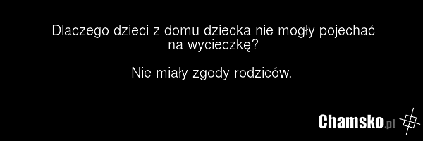 Dlaczego dzieci z domu dziecka nie mogły pojechać na wycieczkę? Nie miały zgody rodziców.