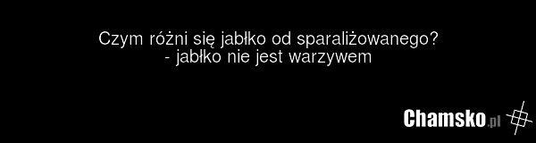 Czym różni się jabłko od sparaliżowanego? - jabłko nie jest warzywem