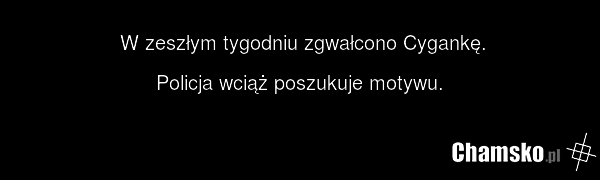 W zeszłym tygodniu zgwałcono Cygankę. Policja wciąż poszukuje motywu.