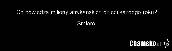 Co odwiedza miliony afrykańskich dzieci każdego roku? Śmierć