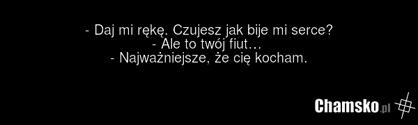 - Daj mi rękę. Czujesz jak bije mi serce? - Ale to twój fiut… - Najważniejsze, że cię kocham.