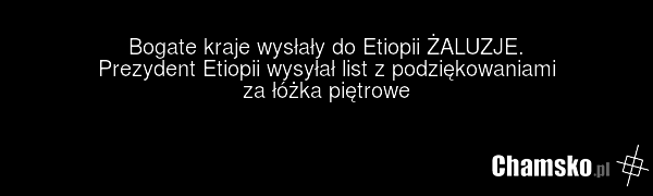 Bogate kraje wysłały do Etiopii ŻALUZJE. Prezydent Etiopii wysyłał list z podziękowaniami za łóżka piętrowe