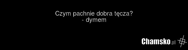 Czym pachnie dobra tęcza? - dymem