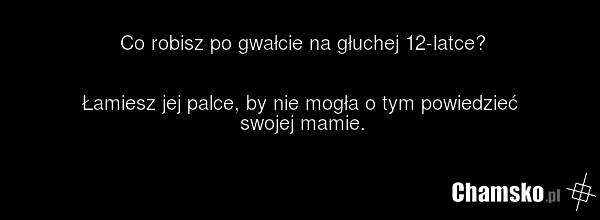 Co robisz po gwałcie na głuchej 12-latce? Łamiesz jej palce, by nie mogła o tym powiedzieć swojej mamie.
