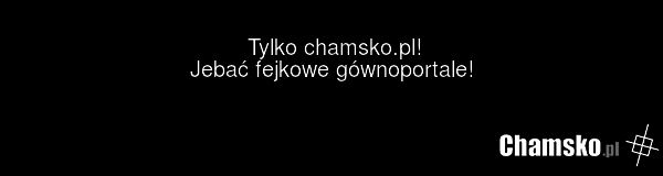 Tylko chamsko.pl! Jebać fejkowe gównoportale!