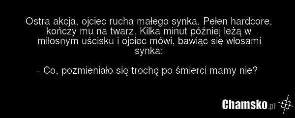 Ostra akcja, ojciec rucha małego synka. Pełen hardcore, kończy mu na twarz. Kilka minut później leżą w miłosnym uścisku i ojciec mówi, bawiąc się włosami synka: - Co, pozmieniało się trochę po śmierci mamy nie?