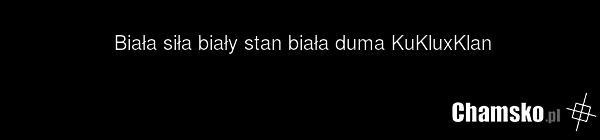 Biała siła biały stan biała duma KuKluxKlan