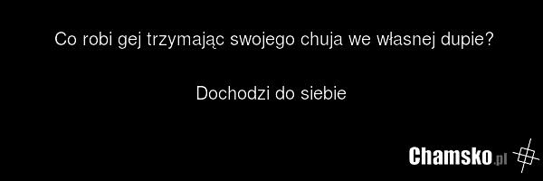 Co robi gej trzymając swojego chuja we własnej dupie? Dochodzi do siebie
