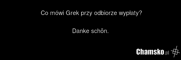 Co mówi Grek przy odbiorze wypłaty? Danke schön.