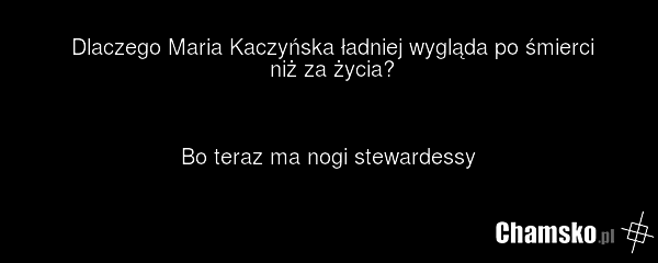 Dlaczego Maria Kaczyńska ładniej wygląda po śmierci niż za życia? Bo teraz ma nogi stewardessy