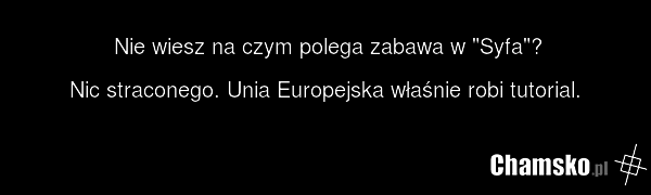 Nie wiesz na czym polega zabawa w "Syfa"? Nic straconego. Unia Europejska właśnie robi tutorial.