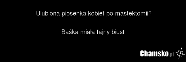 Ulubiona piosenka kobiet po mastektomii? Baśka miała fajny biust
