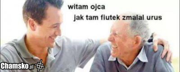 Witam ojca!
