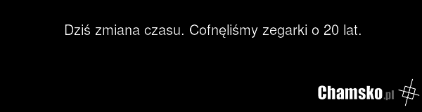 Dziś zmiana czasu. Cofnęliśmy zegarki o 20 lat.