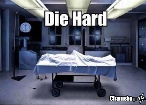Die hard