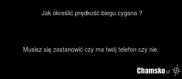 Jak określić prędkość biegu cygana ? Musisz się zastanowić czy ma twój telefon czy nie.