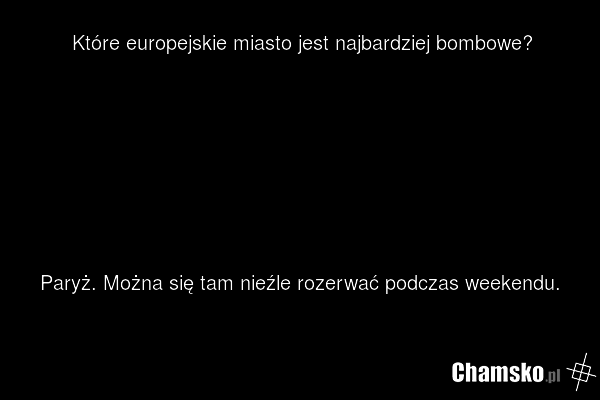 Które europejskie miasto jest najbardziej bombowe? Paryż. Można się tam nieźle rozerwać podczas weekendu.