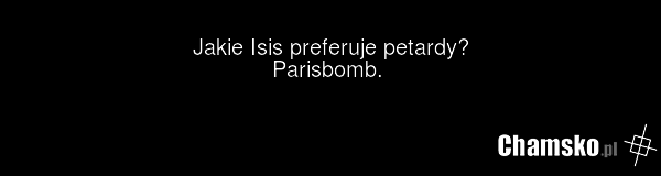 Jakie Isis preferuje petardy? Parisbomb.