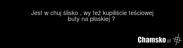 Jest w chuj ślisko , wy też kupiliście teściowej buty na płaskiej ?