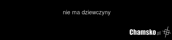 nie ma dziewczyny