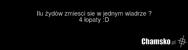 Ilu żydów zmiesci sie w jednym wiadrze ? 4 łopaty :D