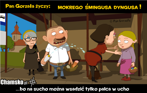 Mokrego Dyngusa - bo na sucho tylko palca w ucho...:D
