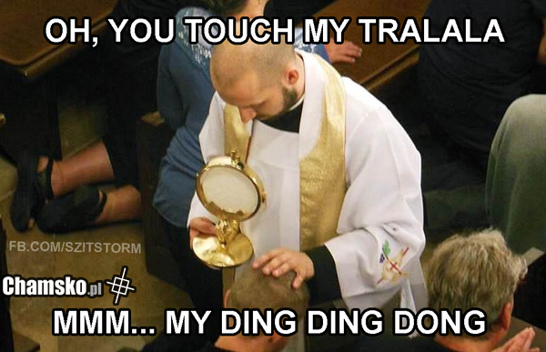 OH YOU TOUCH MY TRALALA