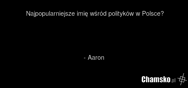Najpopularniejsze imię wśród polityków w Polsce? - Aaron