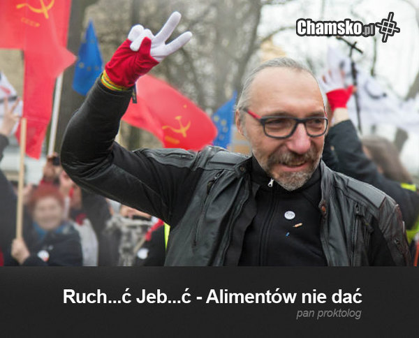 Ruch...ć Jeb...ć Alimentów nie dać