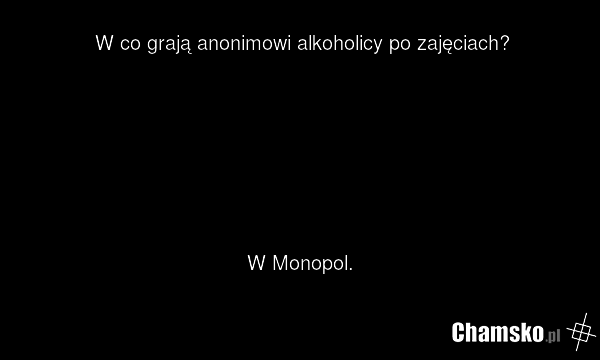 W co grają anonimowi alkoholicy po zajęciach? W Monopol.