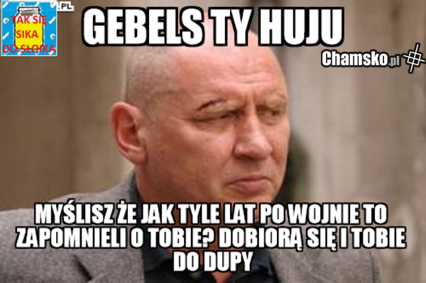 Gebels taki jest...