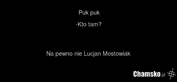 Puk puk -Kto tam? Na pewno nie Lucjan Mostowiak