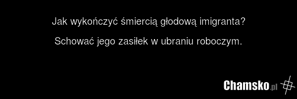 Jak wykończyć śmiercią głodową imigranta? Schować jego zasiłek w ubraniu roboczym.