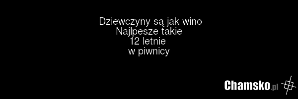 Dziewczyny są jak wino Najlpesze takie 12 letnie w piwnicy