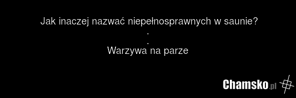 Jak inaczej nazwać niepełnosprawnych w saunie? . . Warzywa na parze