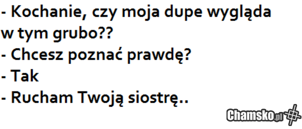 Kochanie powiedz praawde