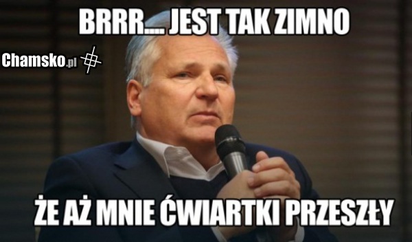 Ale zimno, ja pierdole