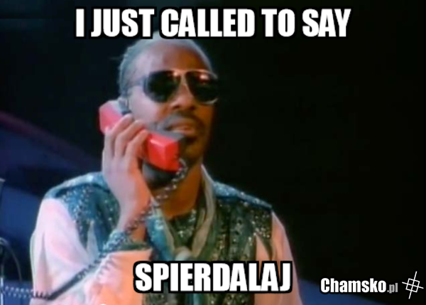 I just called to say...