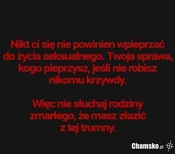 Twoja sprawa kogo pieprzysz... ( ͝° ͜ʖ͡°)ᕤ
