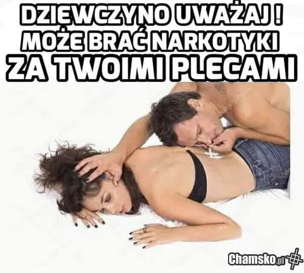 Nie ćpaj za plecami!