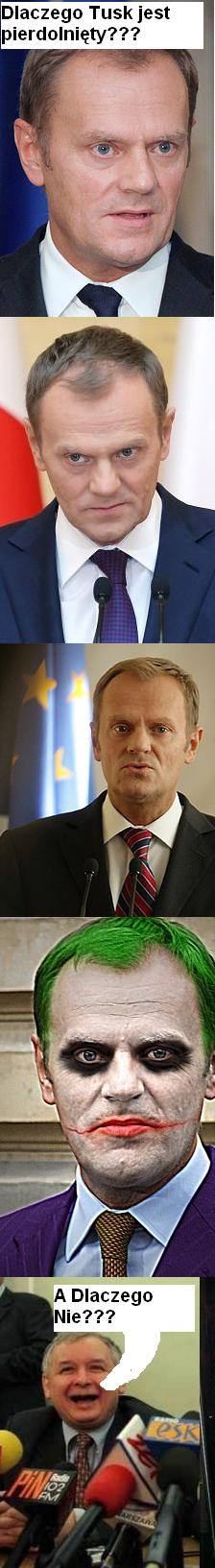 Dlaczego tusk jest pierdolni?ty???