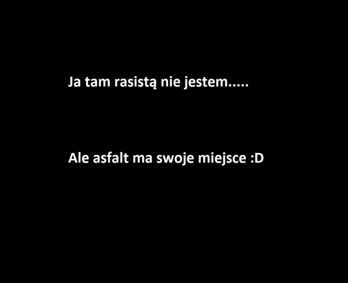 Ja rasist? nie jestem...