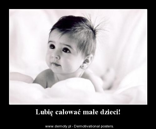Lubi? dzieci przez 15 minut, dopóki nie dojd?