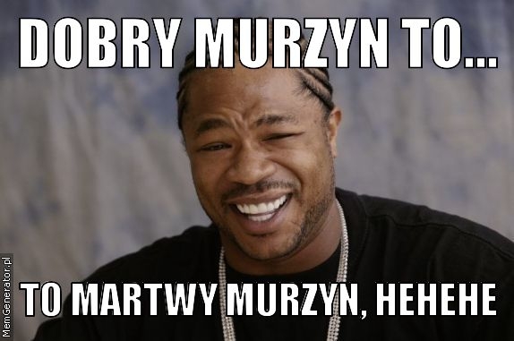 Dobry murzyn, to martwy murzyn
